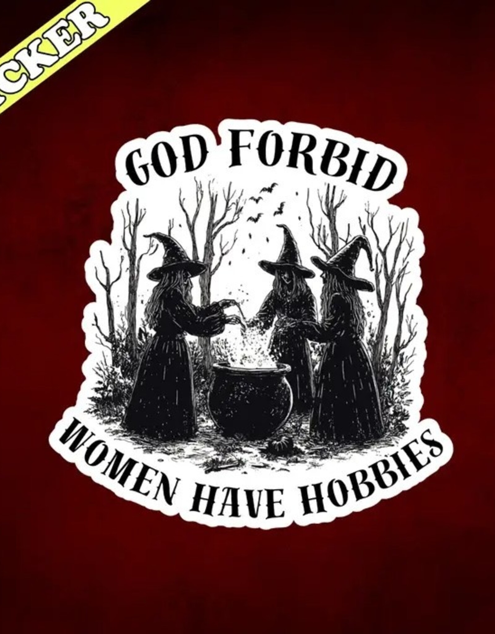 Pretty Toxic Stickers Witchy Sticker, God Forbid Women Have Hobbies, Funny Sticker 3"