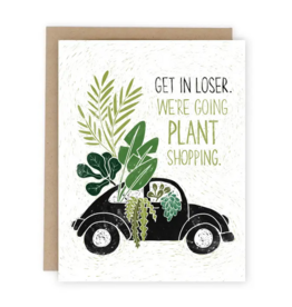 Wit & Whistle Get in Loser (We're Going Plant Shopping) Card
