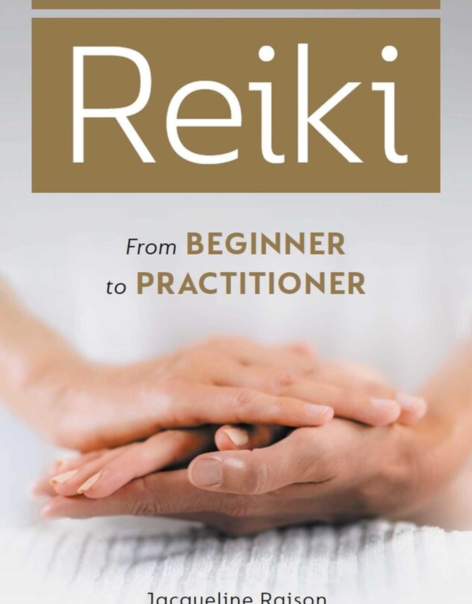 Reiki: From Beginner to Practitioner