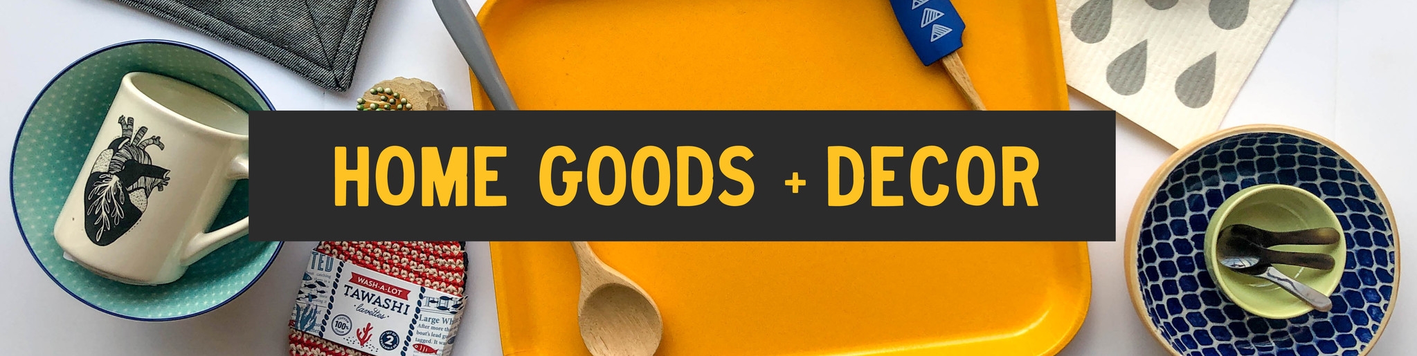 Home Goods + Decor