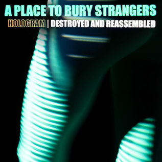 A Place To Bury Strangers – Hologram - Destroyed & Reassembled LP white vinyl