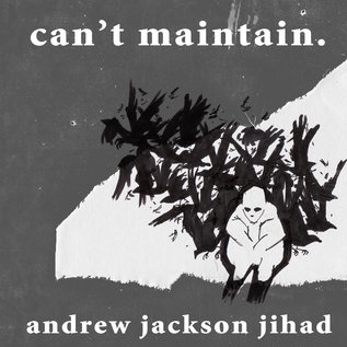Andrew Jackson Jihad (AJJ) – Can’t Maintain. LP