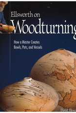 Ellsworth on Woodturning: How a Master Creates Bowls, Pots, and Vessels / David Ellsworth