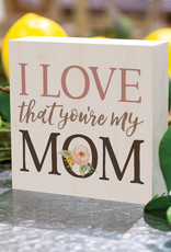 Pallet Block-Square-I Love That Your My Mom