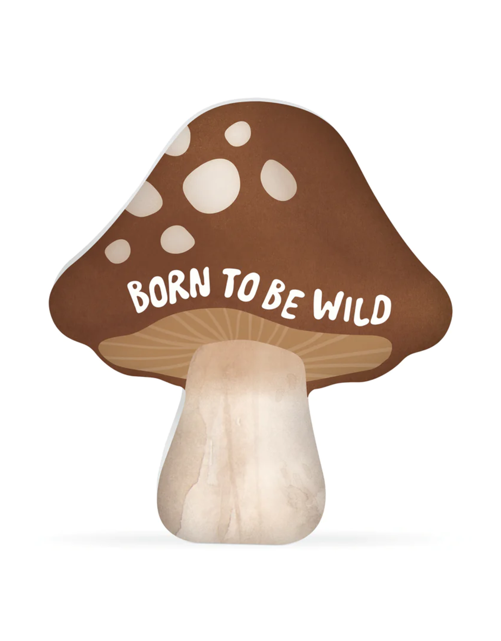 Shape, Born To Be Wild, Mushroom