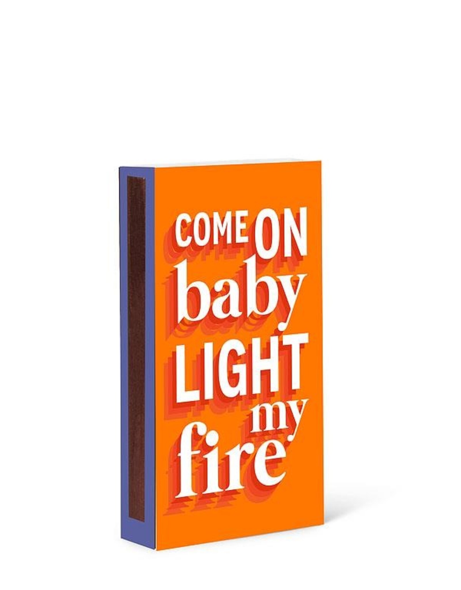 Wooden Matches, Light My Fire