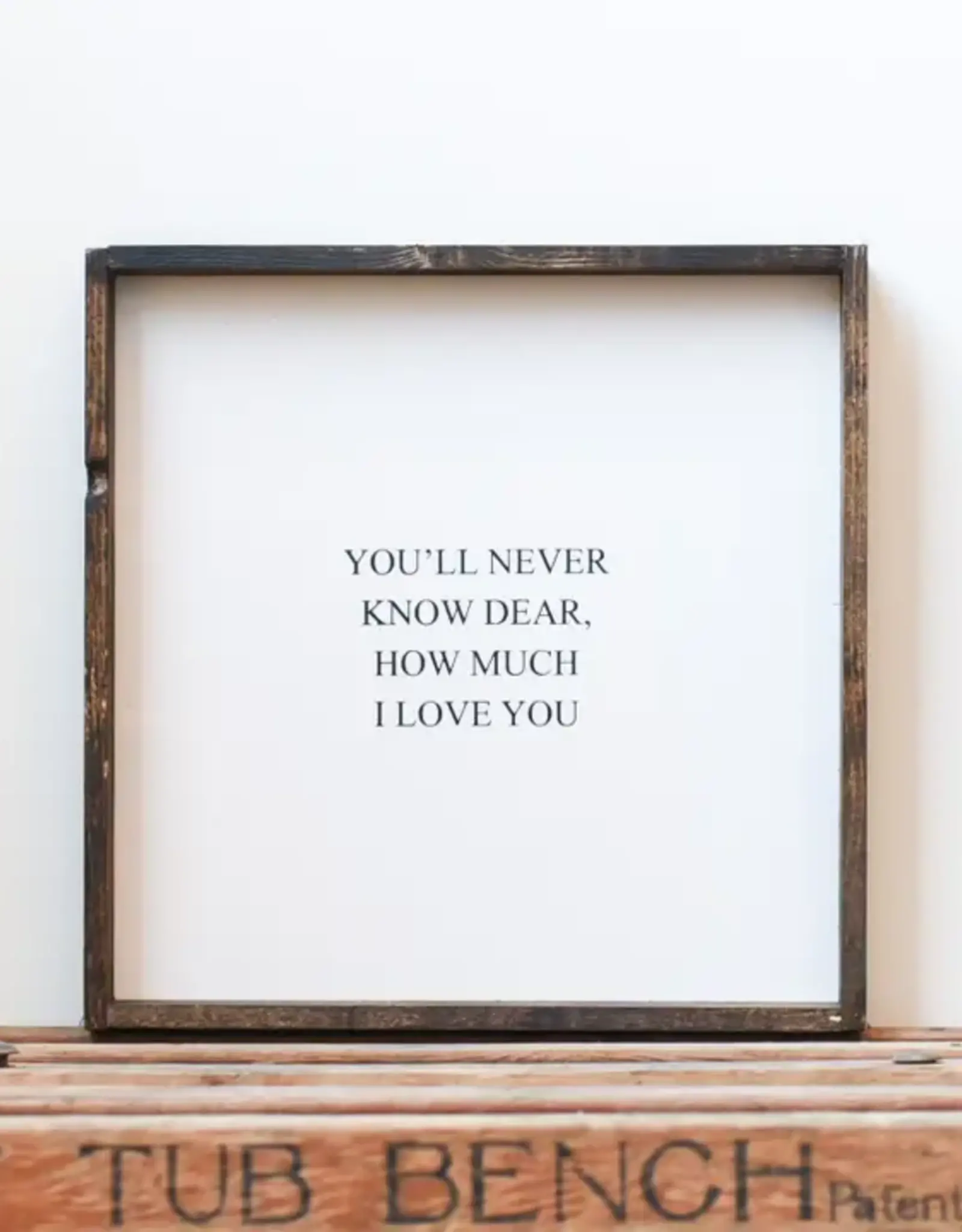 William Rae Designs Wood Sign, You'll Never Know Dear, Green