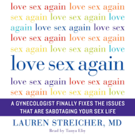 LAUREN STREICHER MD LOVE SEX AGAIN FIXES THE ISSUES