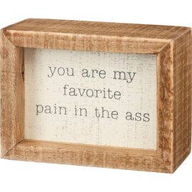 PRIMITIVES BY KATHY BOX SIGN YOU ARE MY FAVORITE PAIN IN THE ASS