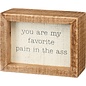 PRIMITIVES BY KATHY BOX SIGN YOU ARE MY FAVORITE PAIN IN THE A**