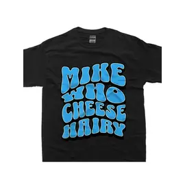 "OH" T SHIRT MIKE WHO CHEESE HAIRY BLACK