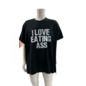 "O" HEAVENS T-SHIRT I EAT ASS