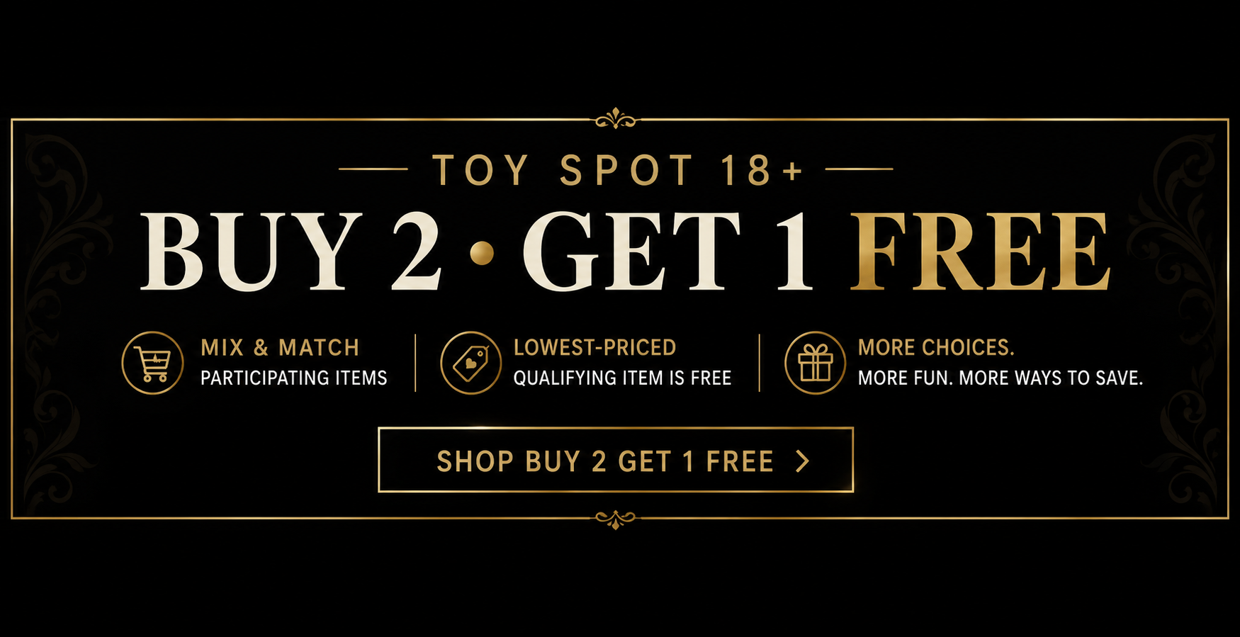 TOY SPOT 18+ Buy 2 Get 1 Free - Mix and Match Participating Items