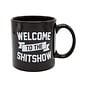 MUG GIANT CUP OF  WELCOME TO THE SHITSHOW