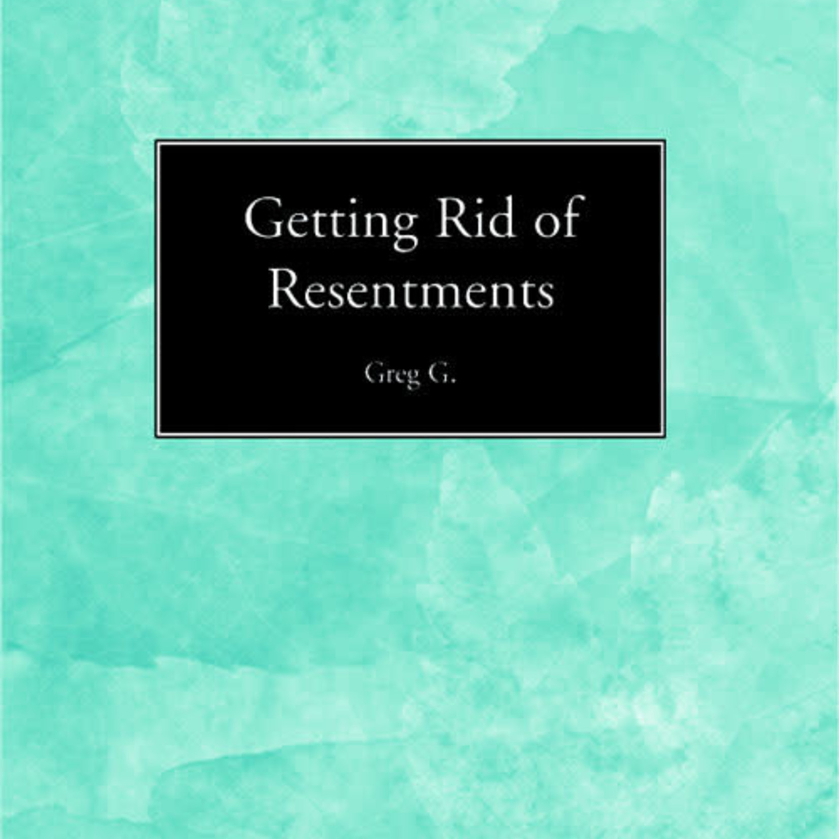Getting Rid of Resentments