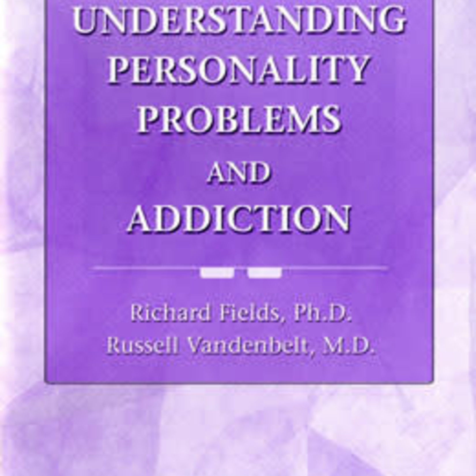 Understanding Personality Problems and Addiction [Pamphlet]