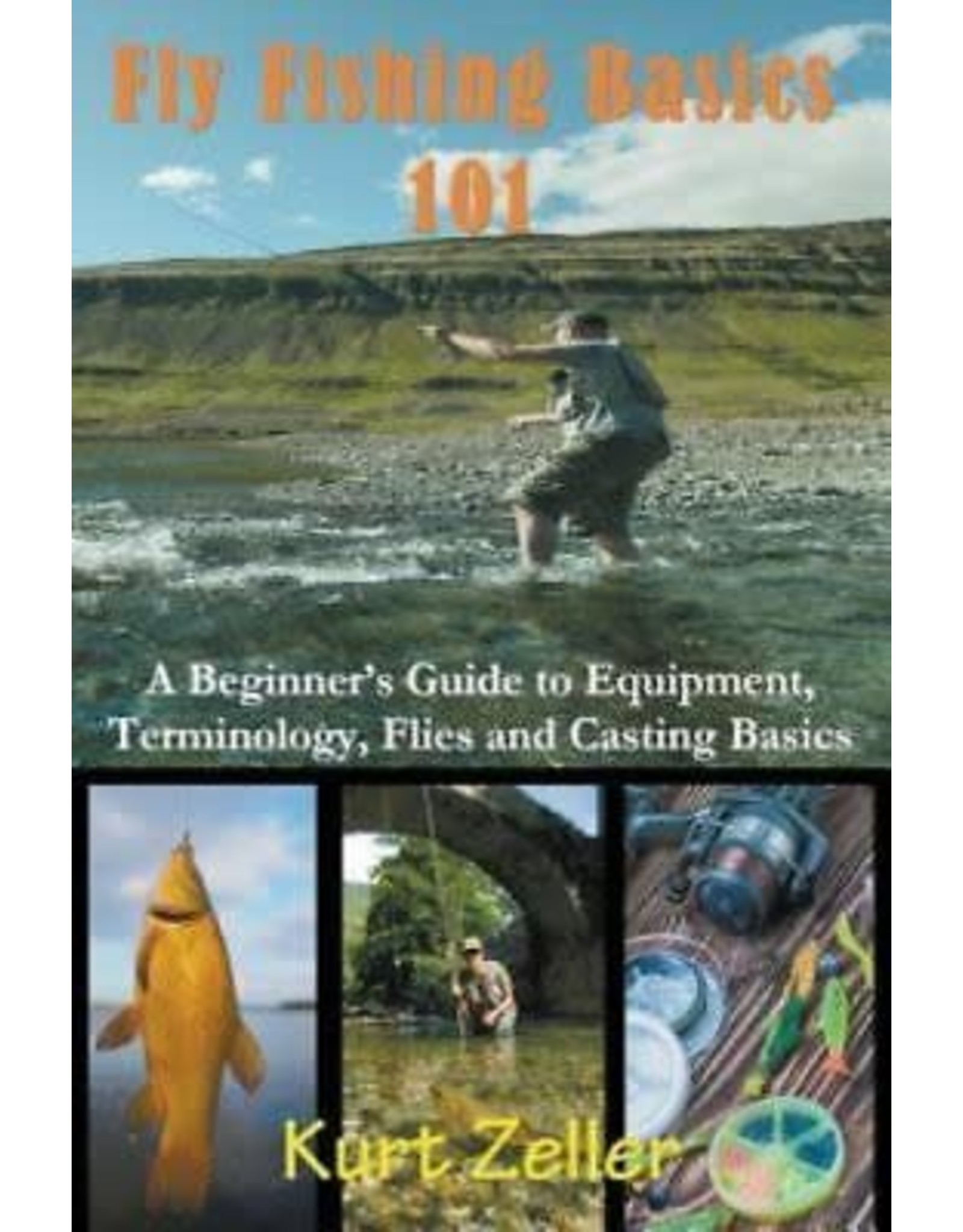 Fly Fishing Basics 101 A Beginner's Guide to Equipment, Terminology