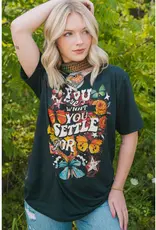 You Are What You Settle For Tee