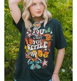 You Are What You Settle For Tee