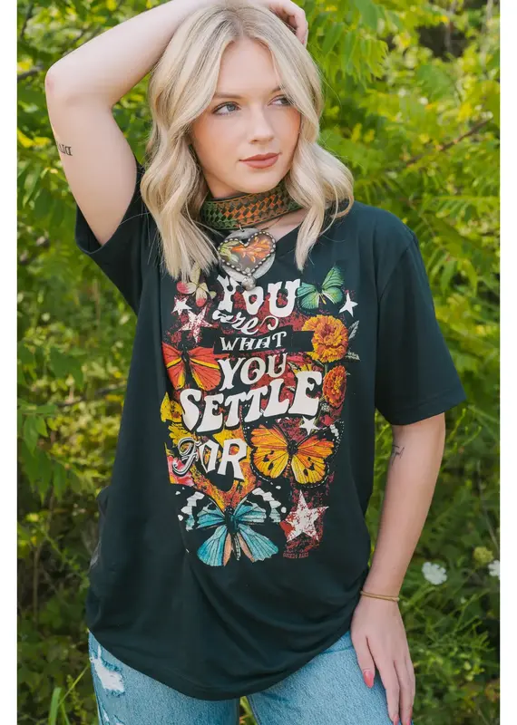 You Are What You Settle For Tee