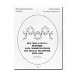 Science and Technology Building a Digital Network: Data Communications and Digital Telephony, 1950-1990