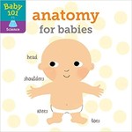 Science and Technology Anatomy For Babies Baby 101