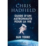 Canadian Space Agency Guide d'un astronaute pour la vie sur Terre