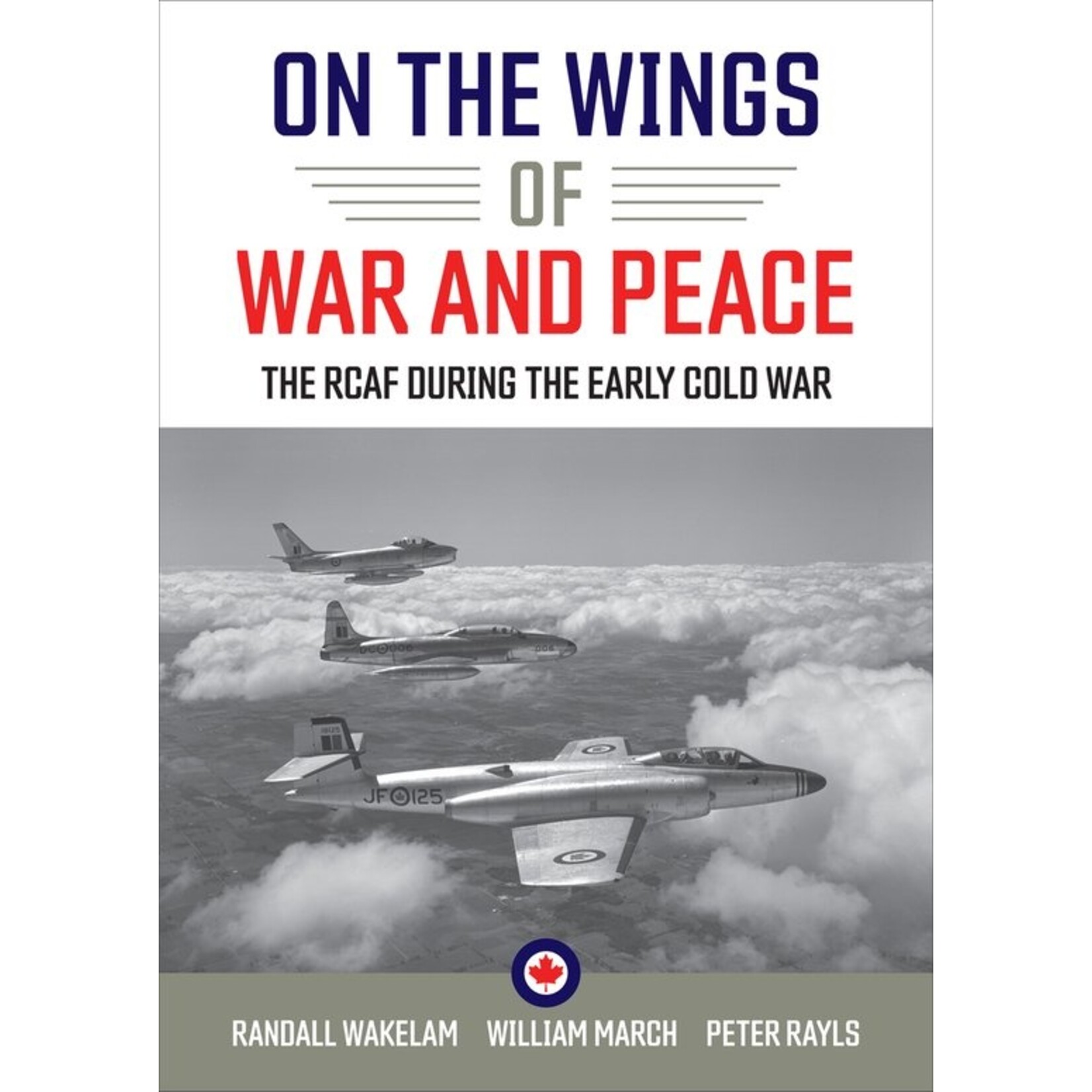 Aviation and Space On the Wings of War and Peace: The RCAF during the Early Cold War