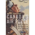 Aviation and Space Canada’s Air Force: The Royal Canadian Air Force at 100