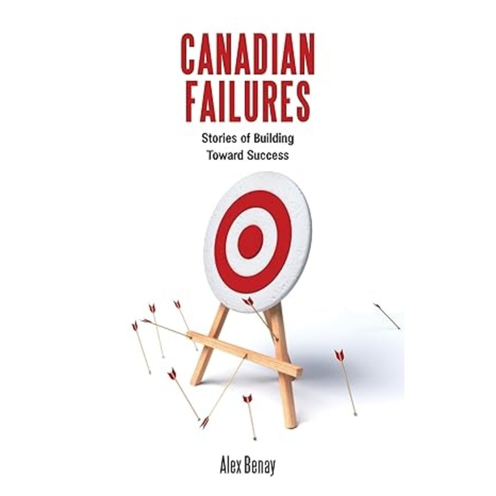 Science and Technology Canadian Failures: Stories of Building Toward Success by Alex Benay