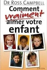 Dr Ross Campbell Comment vraiment aimer votre enfant