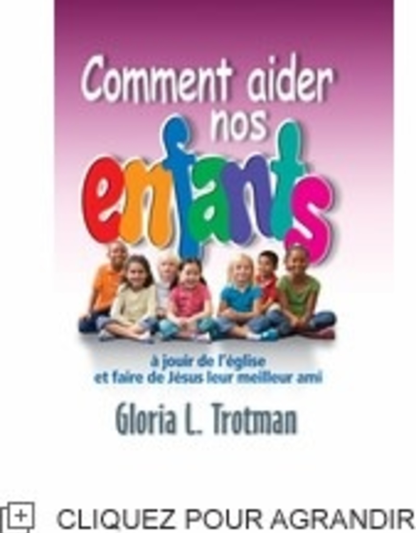 Gloria L. Trotman Comment aider nos enfants