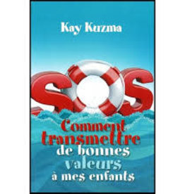 Kay Kuzma S.O.S Comment transmettre de bonnes valeurs à mes enfants