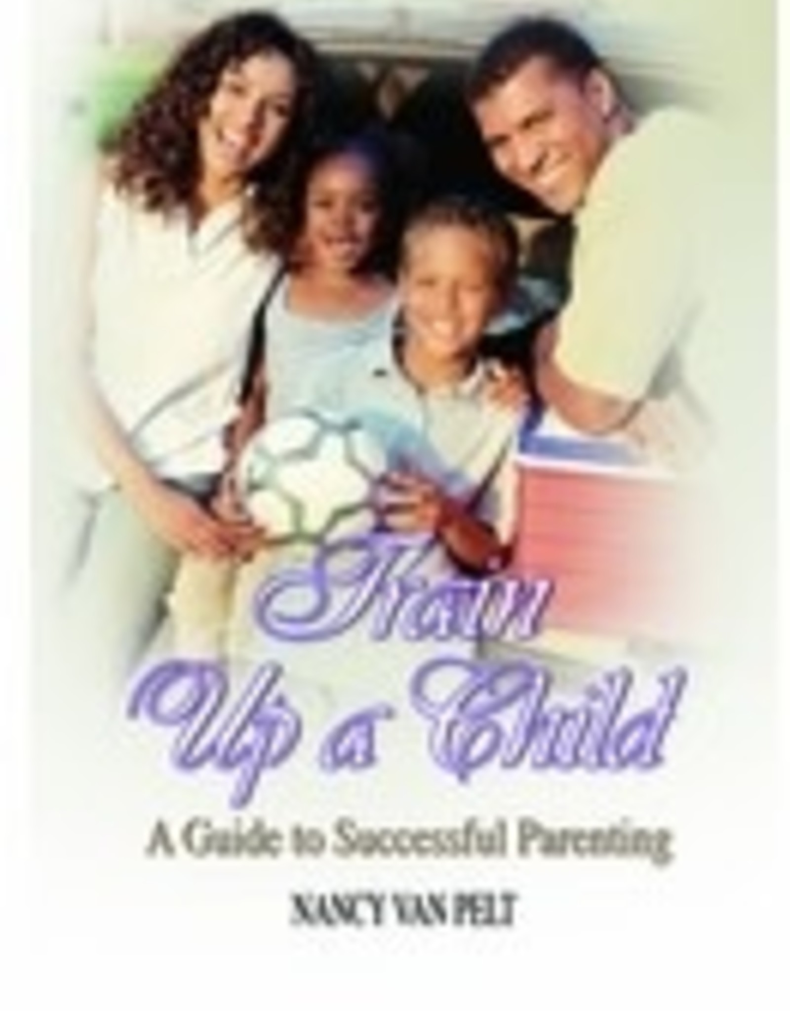 Nancy Van Pelt Train Up a Child - A Guide to Successful Parenting