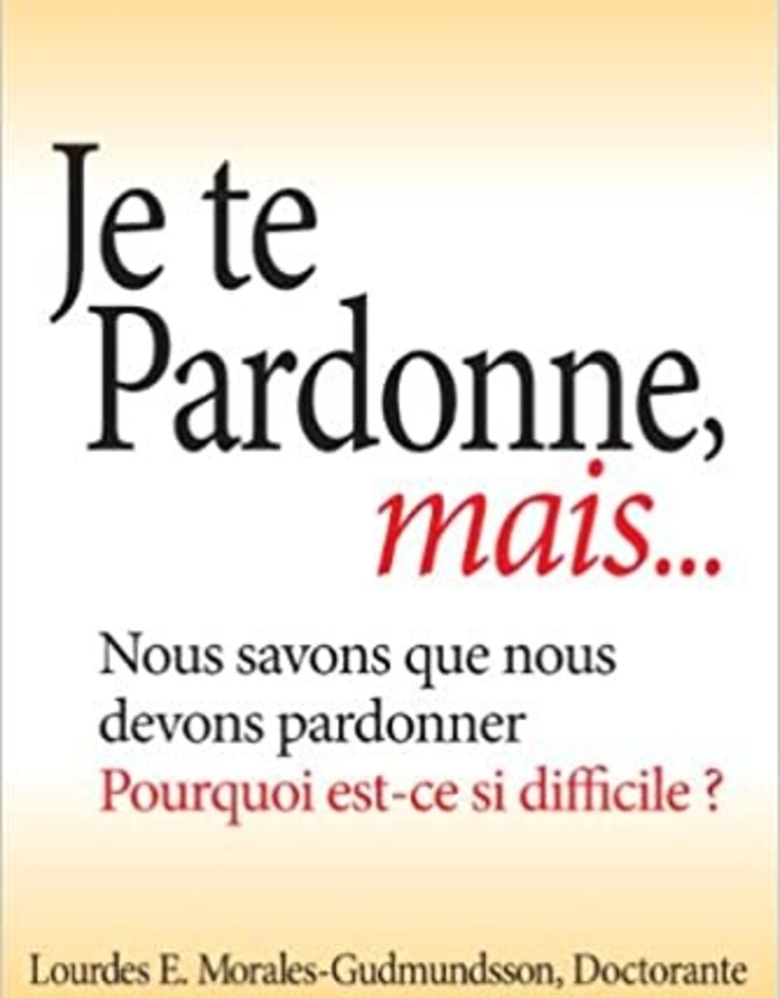 Lourdes E. Morales-Gudmundsson Je te pardonne, mais ...