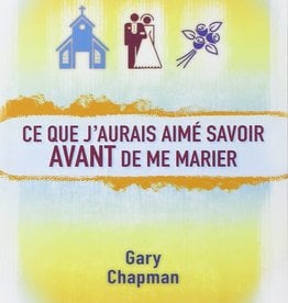 Gary Chapman Ce que j'aurais aimé savoir avant de me marier