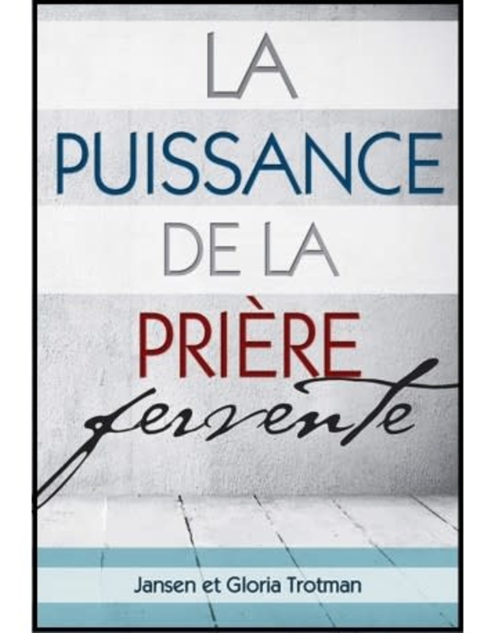 Jansen et Gloria Trotman La puissance de la prière fervente
