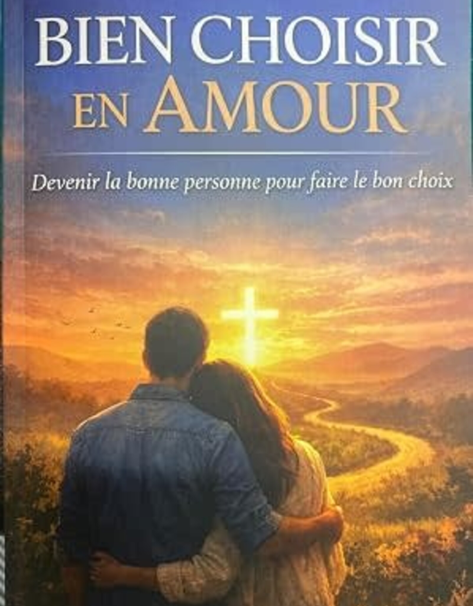 Abner-Luc Théodore Bien choisir en amour - Devenir la bonne personne pour faire le bon choix