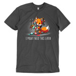 I Might Need This Later T-shirt