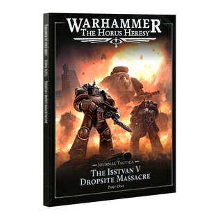 Games Workshop Warhammer: The Horus Heresy: Journal Tactica: The Isstvan V Dropsite Massacre: Part 1