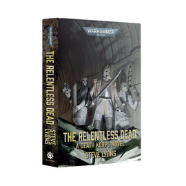 Warhammer Black Library Warhammer 40K: The Relentless Dead: A Death Korps Novel (HB)