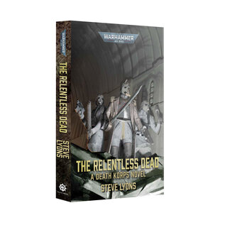 Warhammer Black Library Warhammer 40K: The Relentless Dead: A Death Korps Novel (PB)