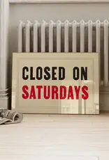 Art Print - Closed On Saturdays, 8.25" x 11.69"