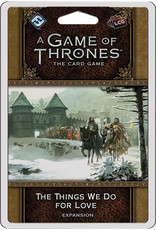 Game of Thrones LCG 2nd Ed Things We Do for Love