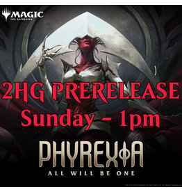Magic Phyrexia All Will Be One Prerelease Sun 2HG 1pm