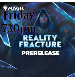 Magic Magic Reality Fracture Prerelease Fri 730pm