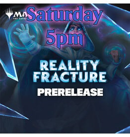 Magic Magic Reality Fracture Prerelease Sat 5pm