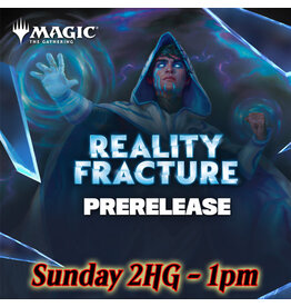 Magic Magic Reality Fracture Prerelease Sun 2HG 1pm