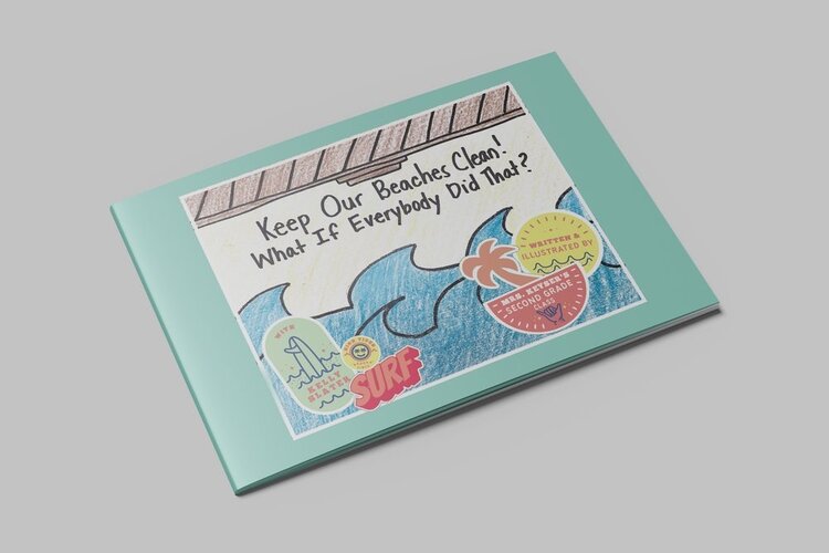 DAP BOOKS KEEP OUR BEACHES CLEAN: WHAT IF EVERYBODY DID THAT? WRITTEN BY MRS. KEYSER’S SECOND GRADE CLASS WITH KELLY SLATER
