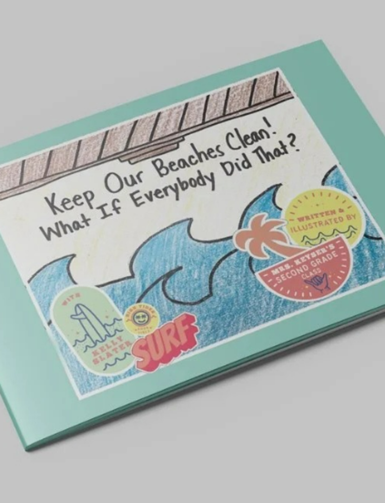 DAP BOOKS KEEP OUR BEACHES CLEAN: WHAT IF EVERYBODY DID THAT? WRITTEN BY MRS. KEYSER’S SECOND GRADE CLASS WITH KELLY SLATER